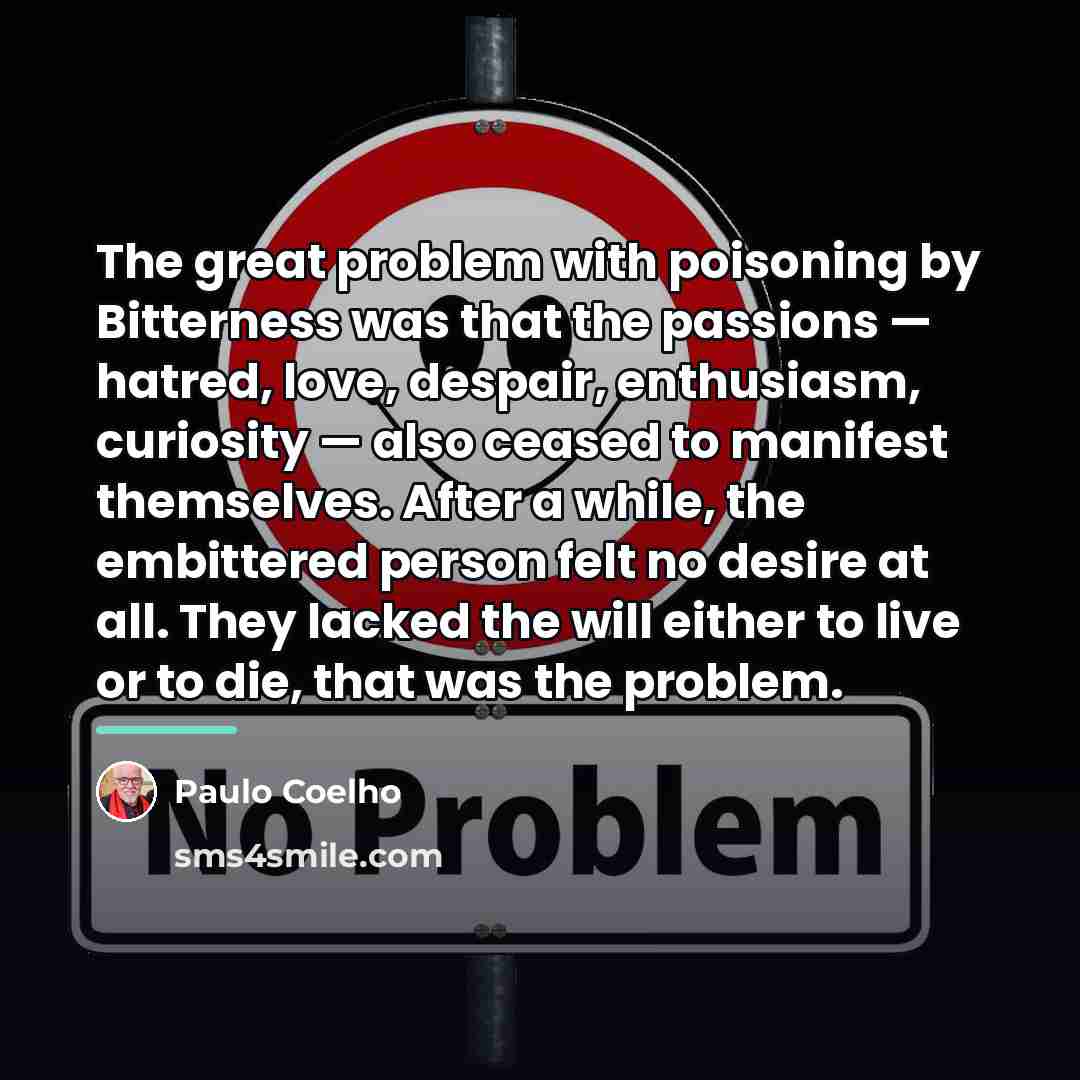 “The great problem with poisoning by Bitterness was that the…” quote by Paulo Coelho