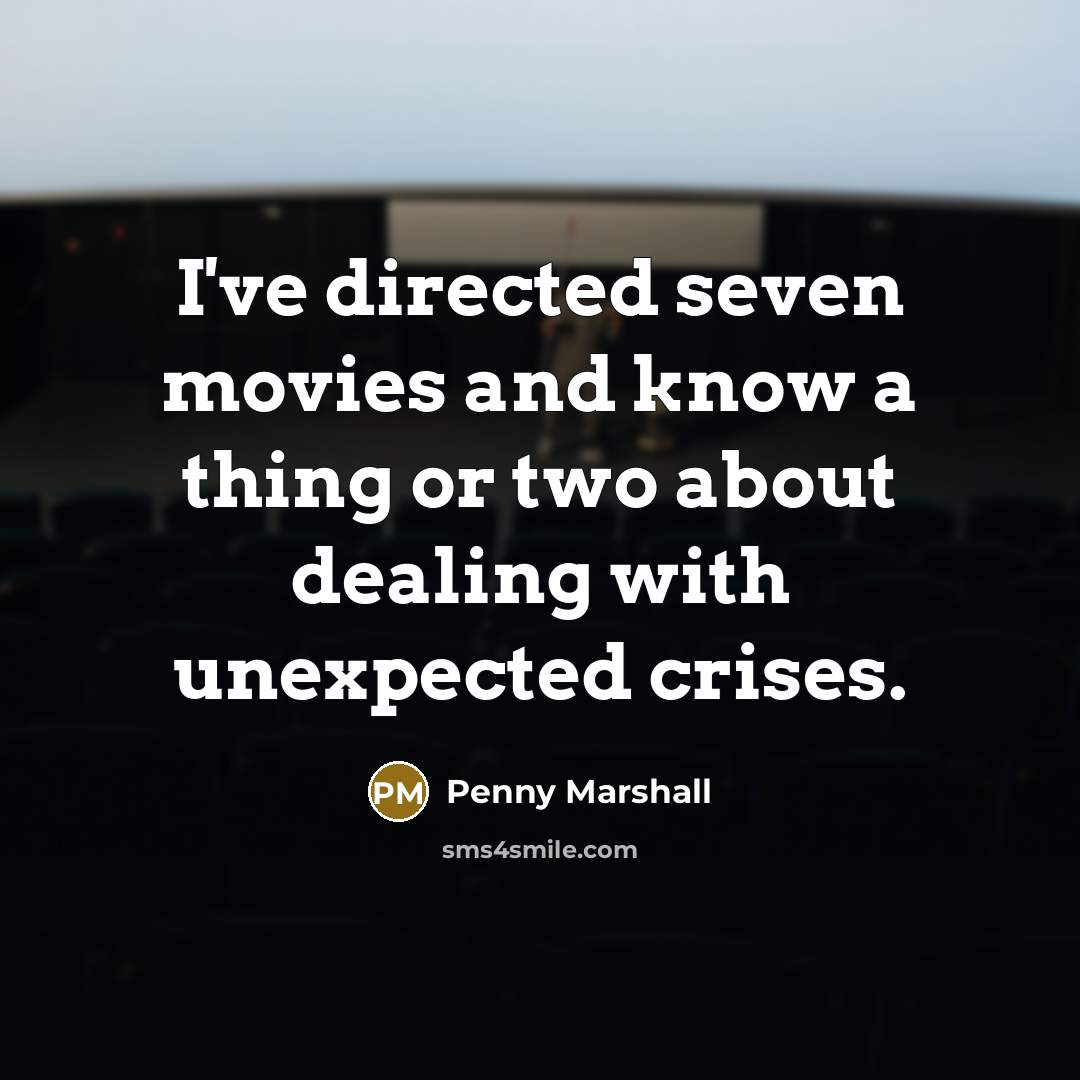 “I've directed seven movies and know a thing or two…” quote by Penny Marshall