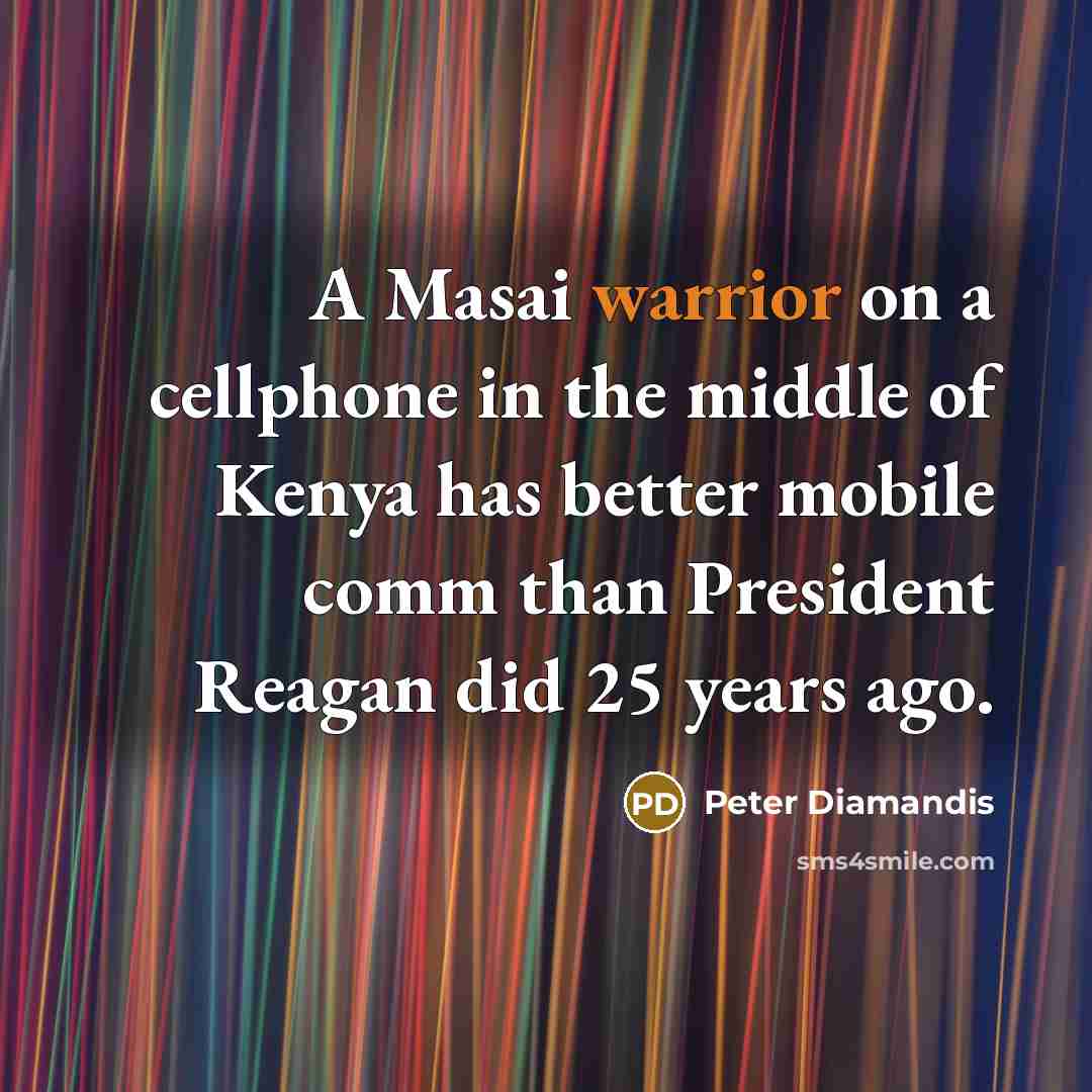 “A Masai warrior on a cellphone in the middle of…” quote by Peter Diamandis