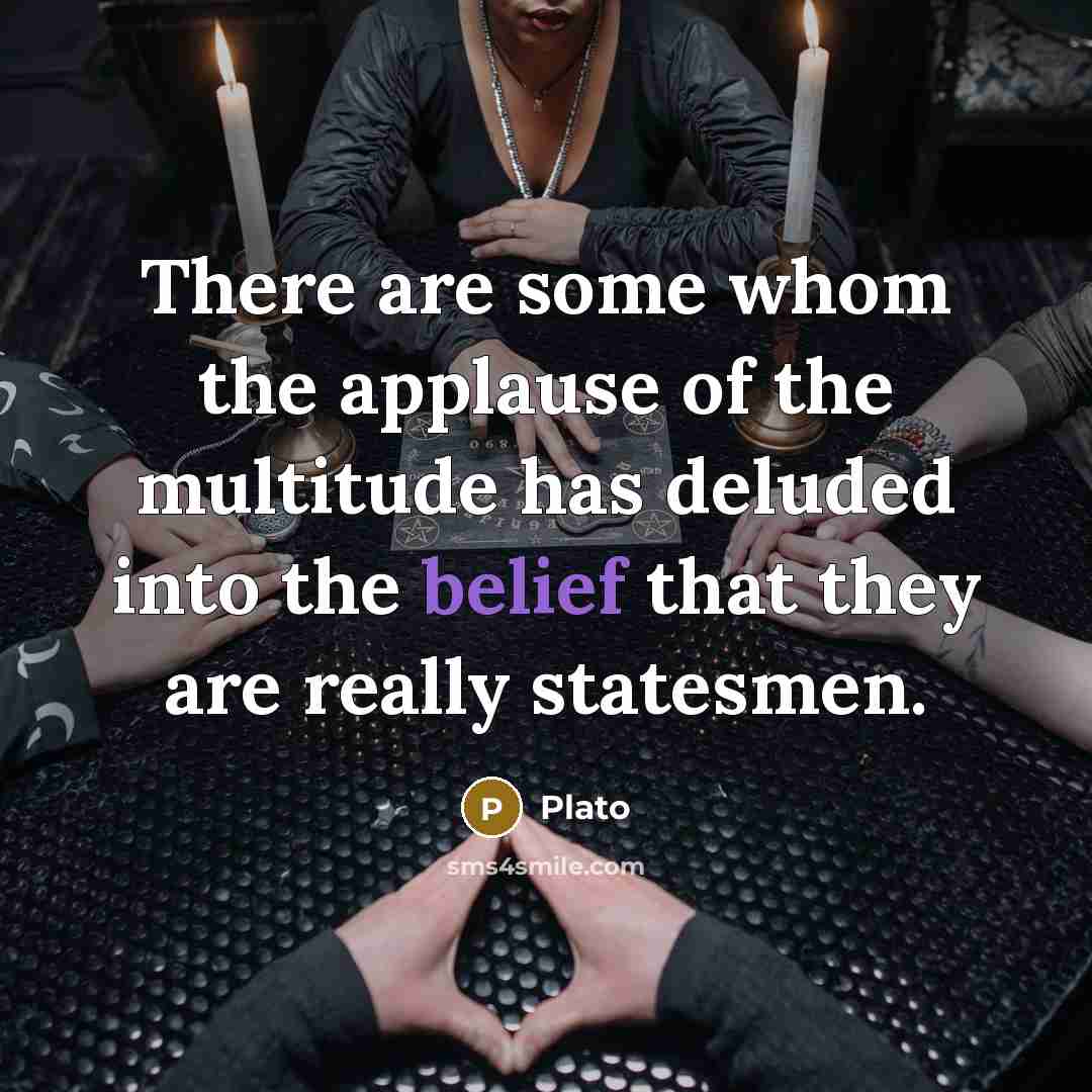 “There are some whom the applause of the multitude has…” quote by Plato