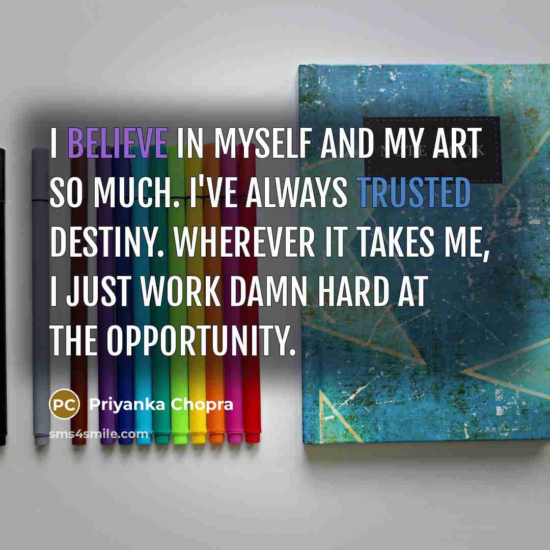 “I believe in myself and my art so much. I've…” quote by Priyanka Chopra