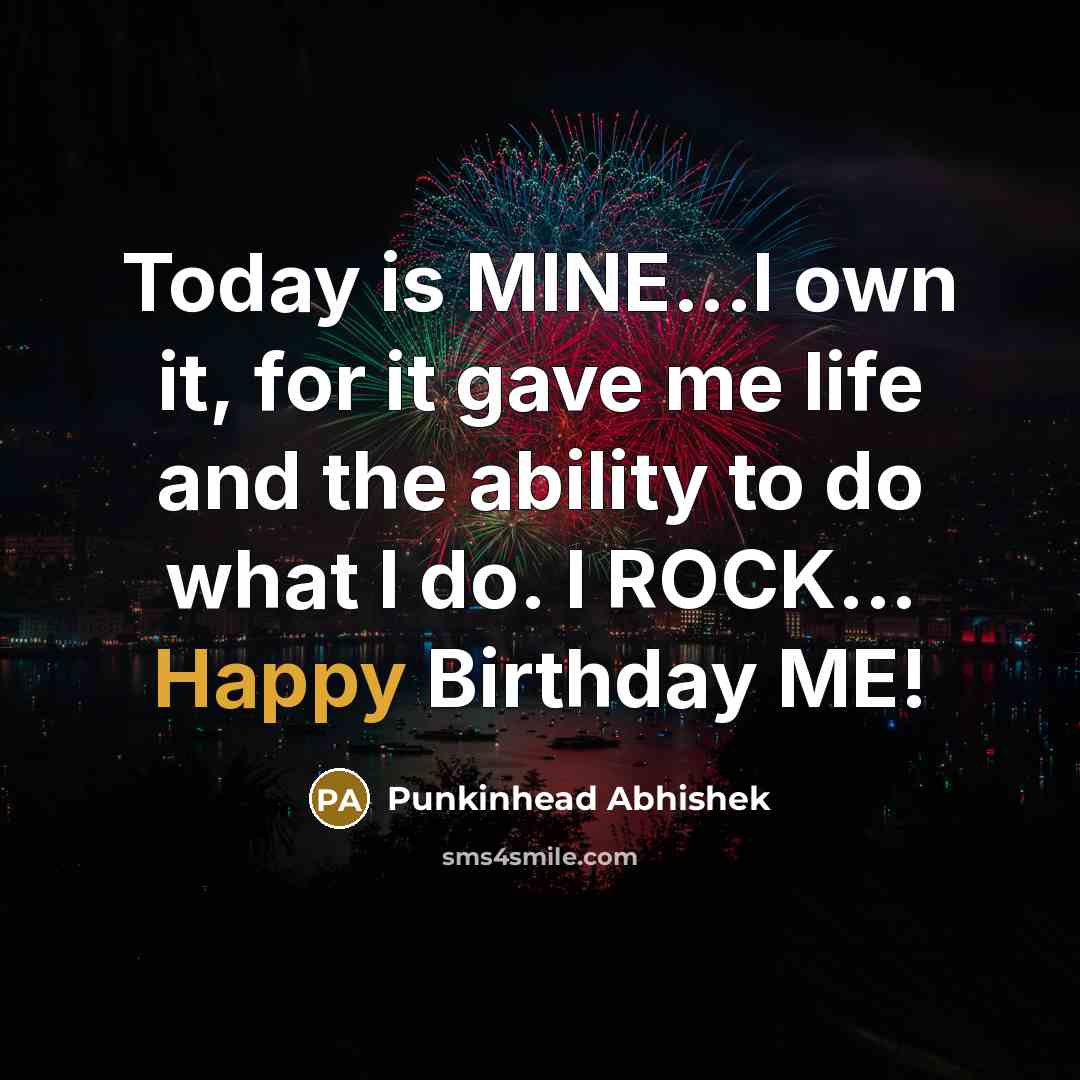 “Today is MINE...I own it, for it gave me life…” quote by Punkinhead Abhishek