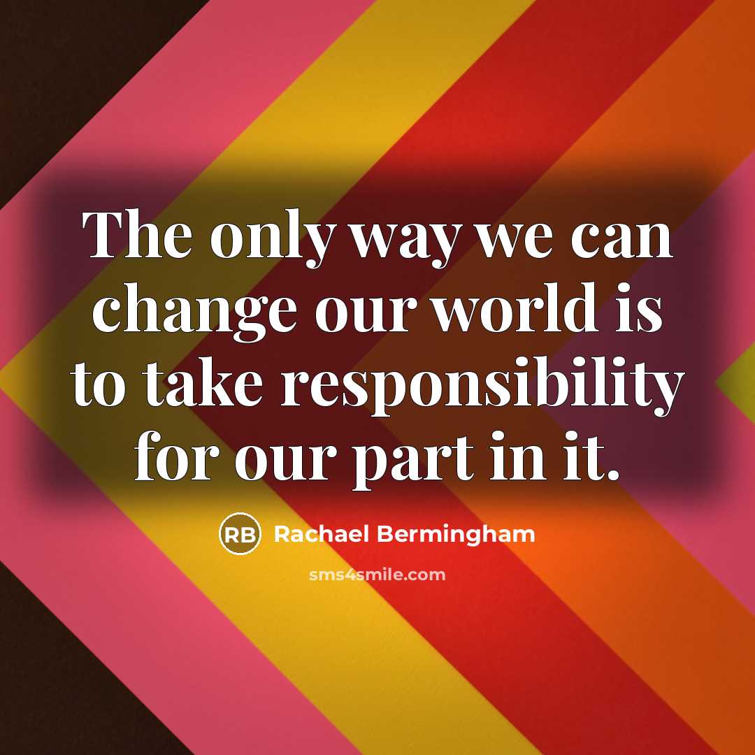 “The only way we can change our world is to…” quote by Rachael Bermingham