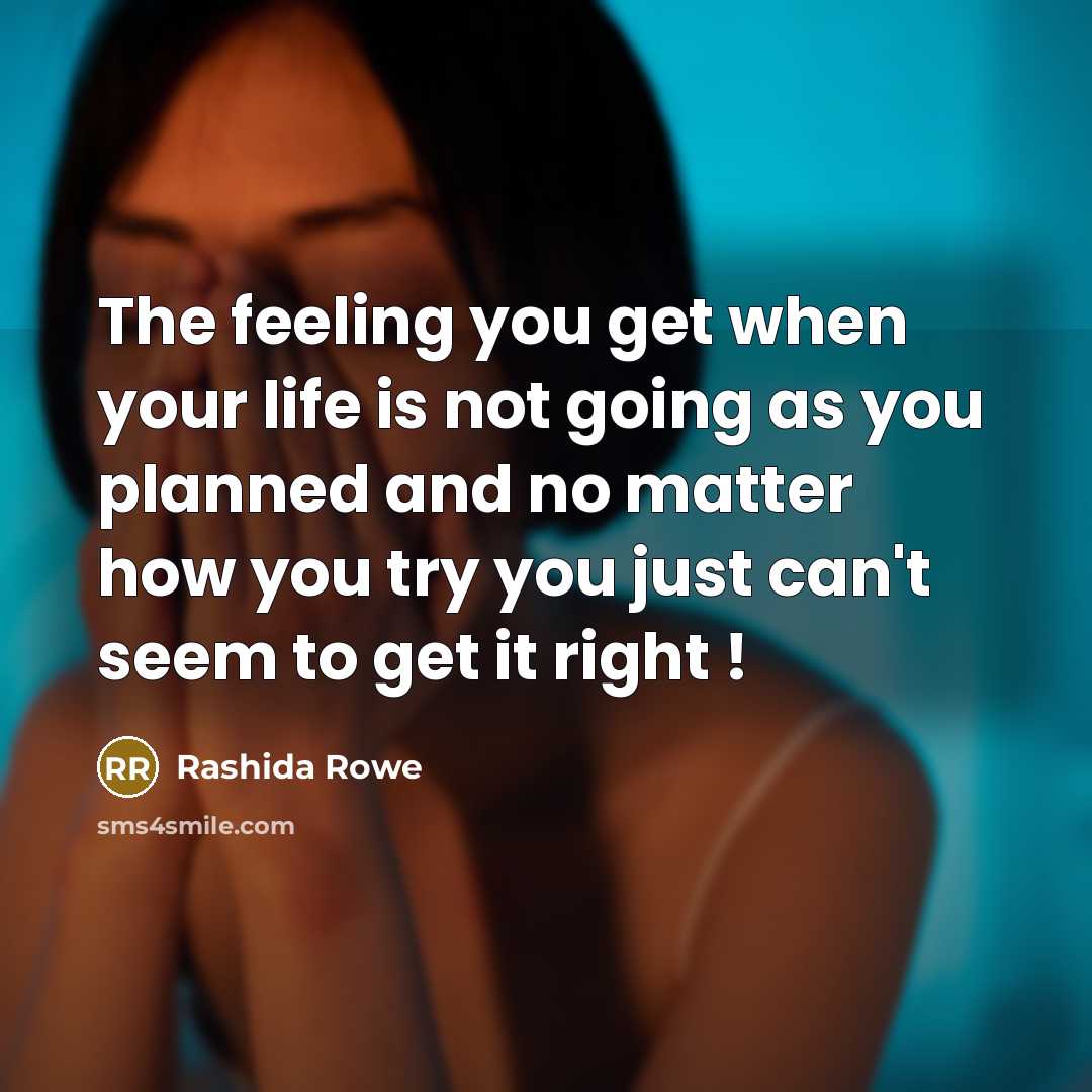 “The feeling you get when your life is not going…” quote by Rashida Rowe