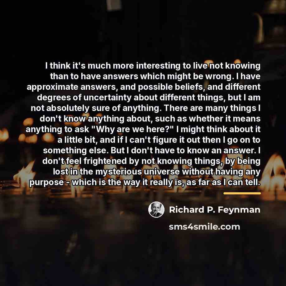 “I think it's much more interesting to live not knowing…” quote by Richard P. Feynman