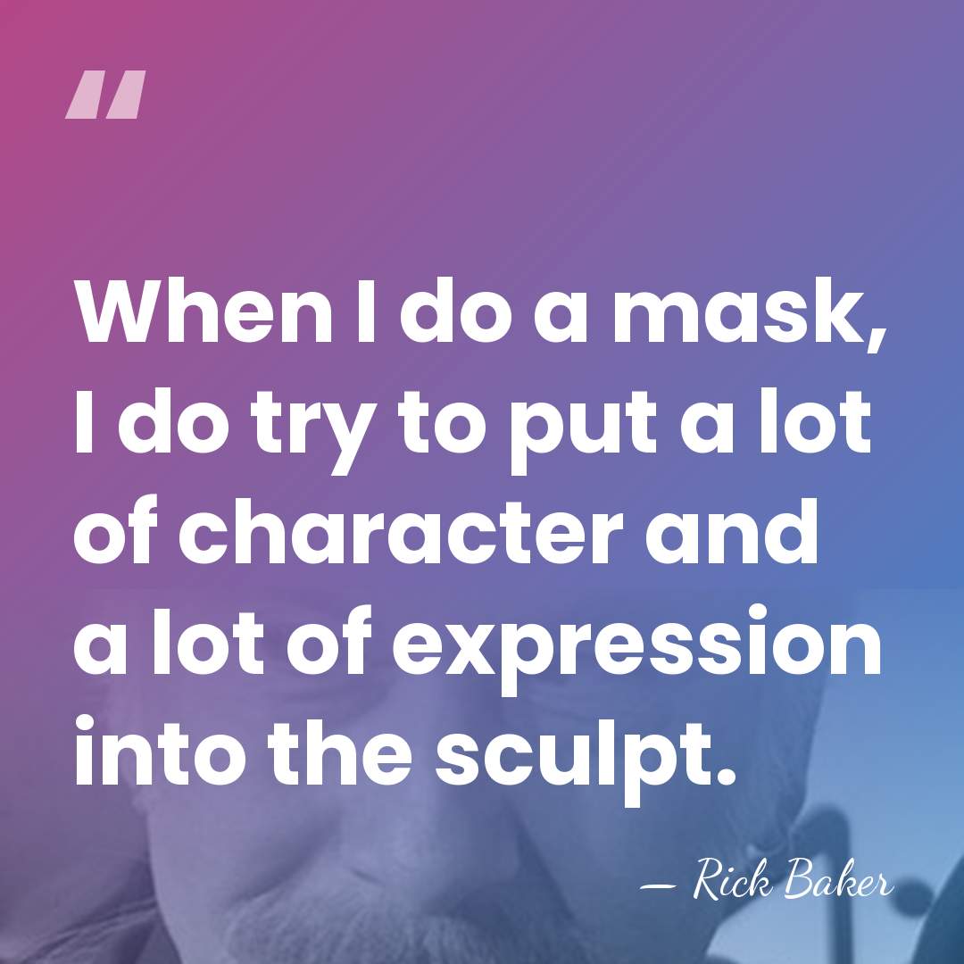 When I do a mask, I do try to put a lot&hellip; - Rick Baker