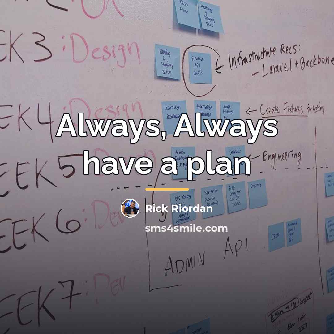 “Always, Always have a plan…” quote by Rick Riordan