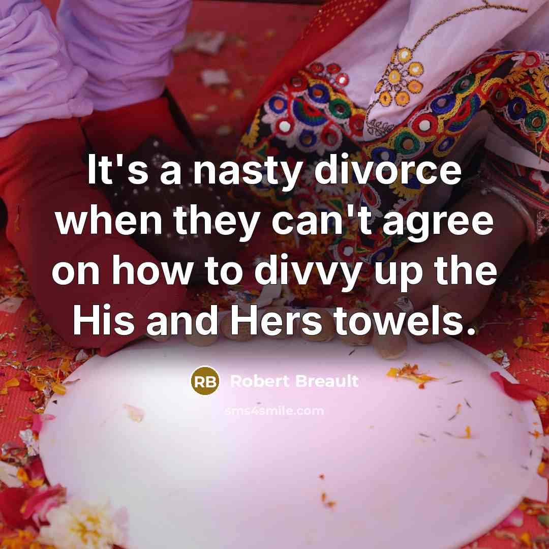 “It's a nasty divorce when they can't agree on how…” quote by Robert Breault