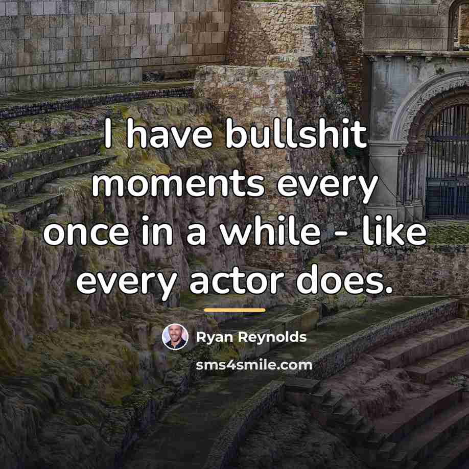 “I have bullshit moments every once in a while -…” quote by Ryan Reynolds