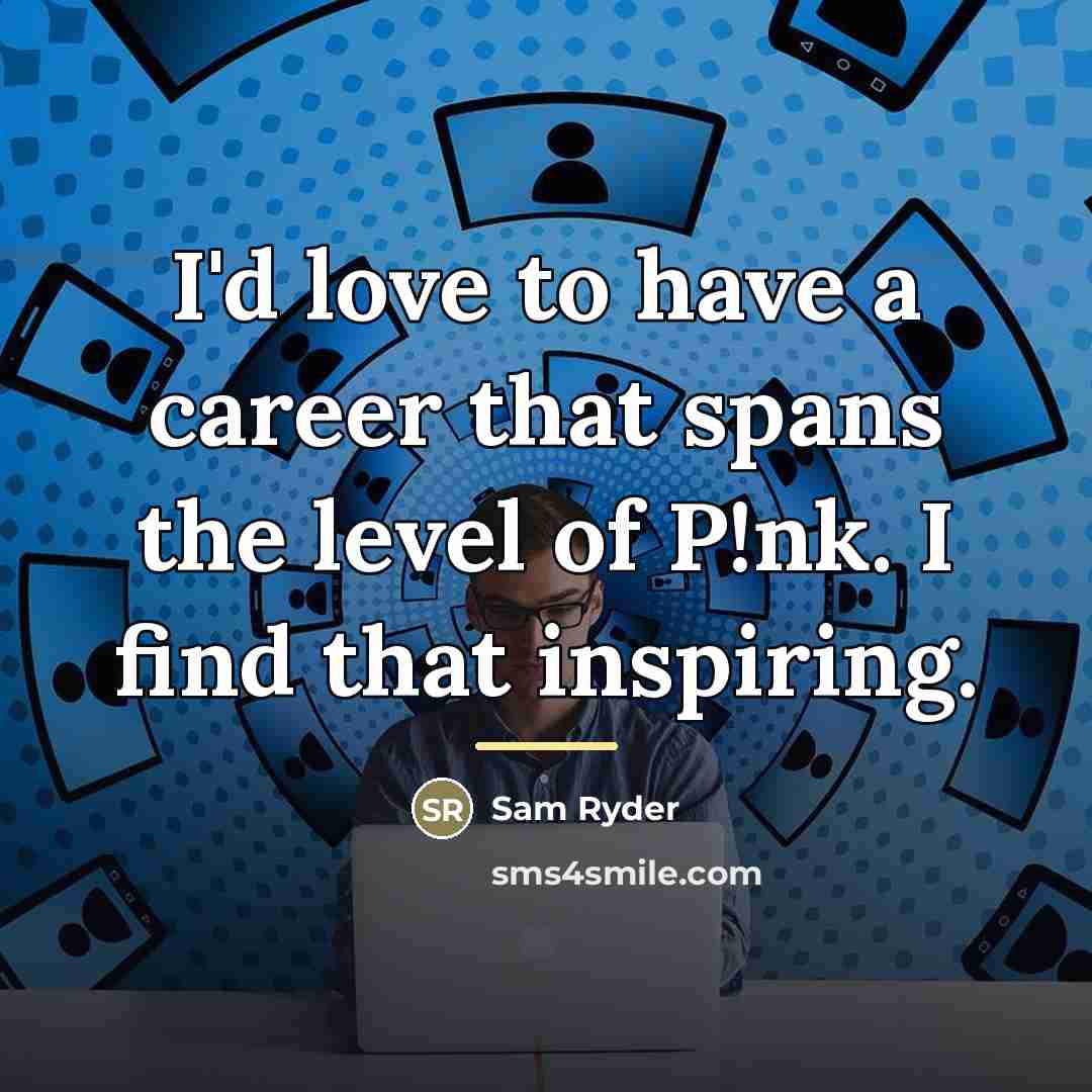 “I'd love to have a career that spans the level…” quote by Sam Ryder