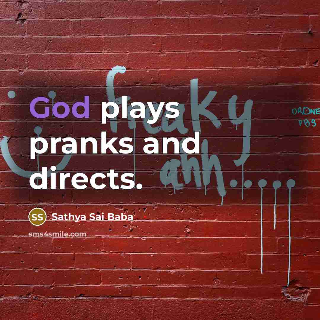 “God plays pranks and directs.…” quote by Sathya Sai Baba
