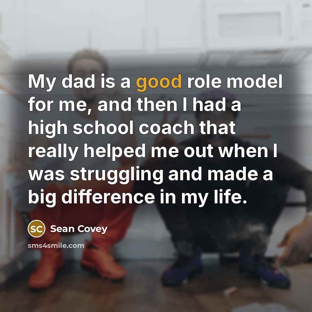“My dad is a good role model for me, and…” quote by Sean Covey