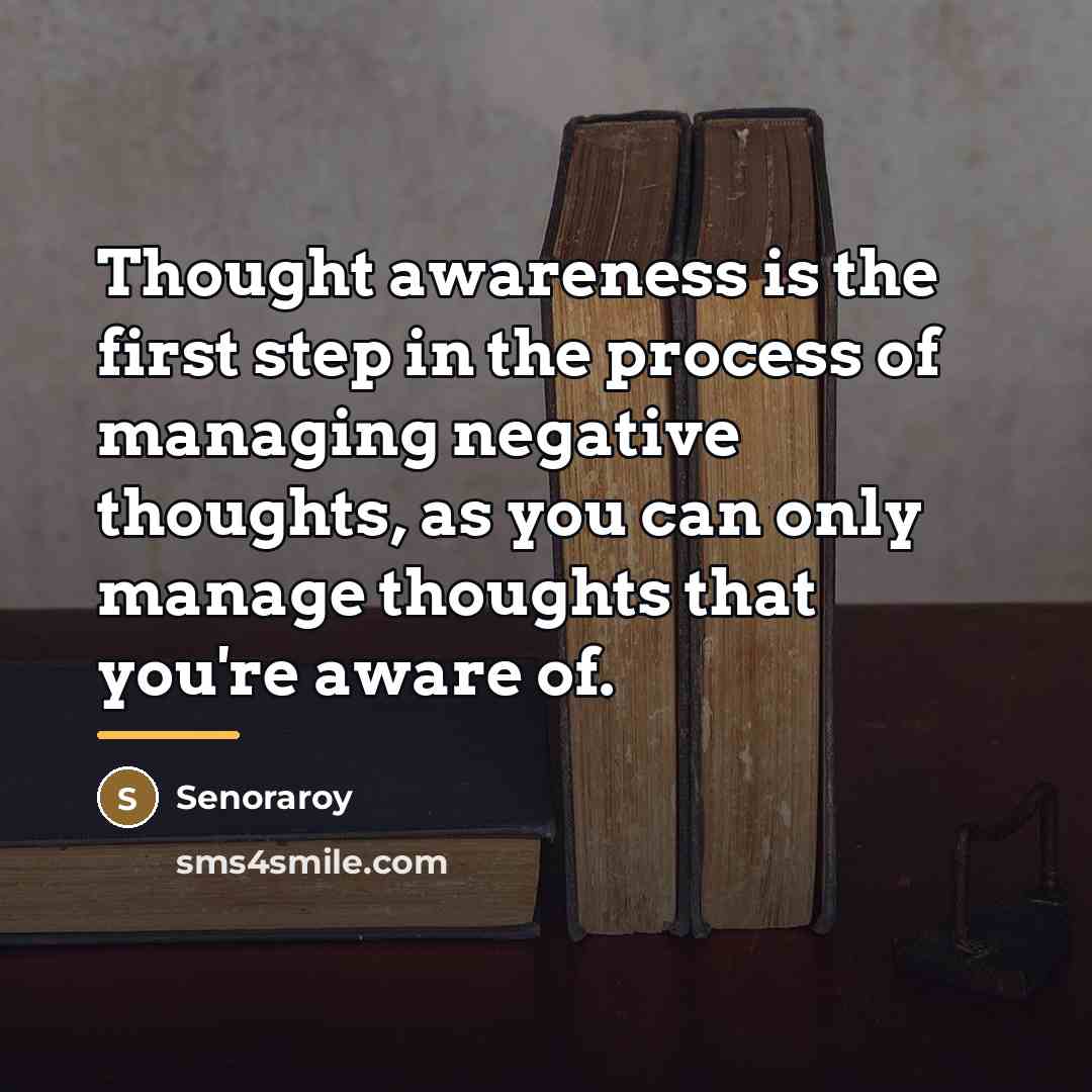 “Thought awareness is the first step in the process of…” quote by Senoraroy