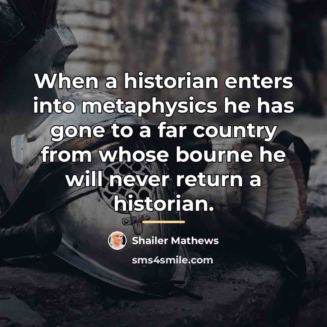 “When a historian enters into metaphysics he has gone to…” quote by Shailer Mathews