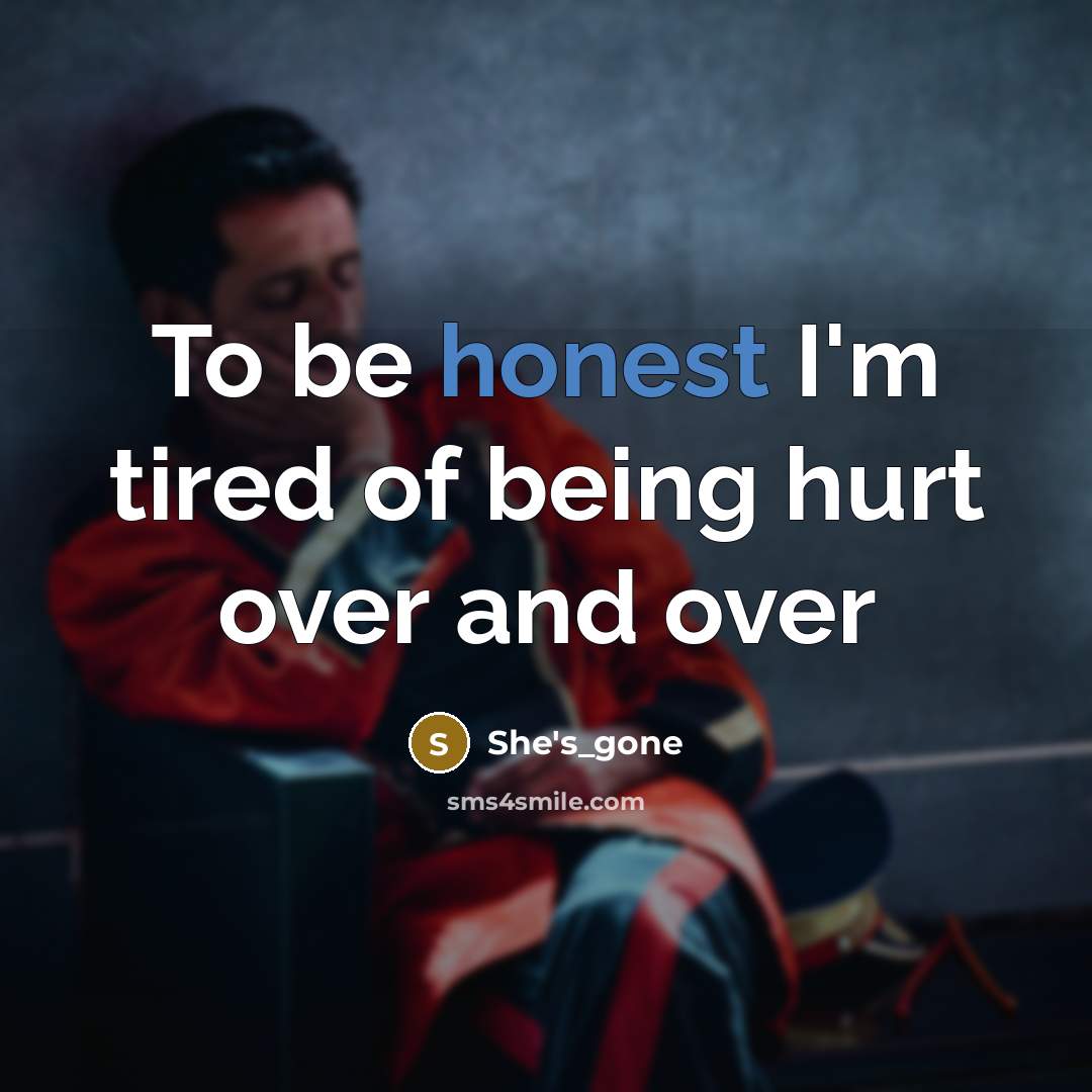 “To be honest I'm tired of being hurt over and…” quote by She's_gone
