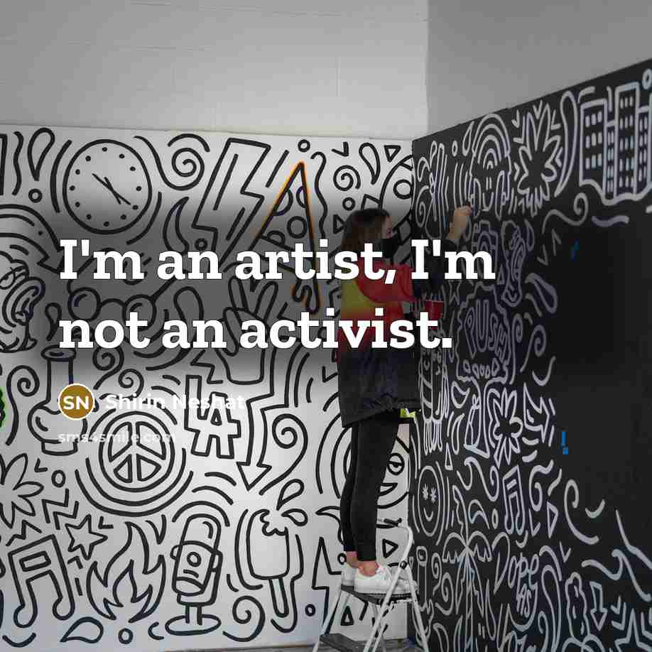 “I'm an artist, I'm not an activist.…” quote by Shirin Neshat