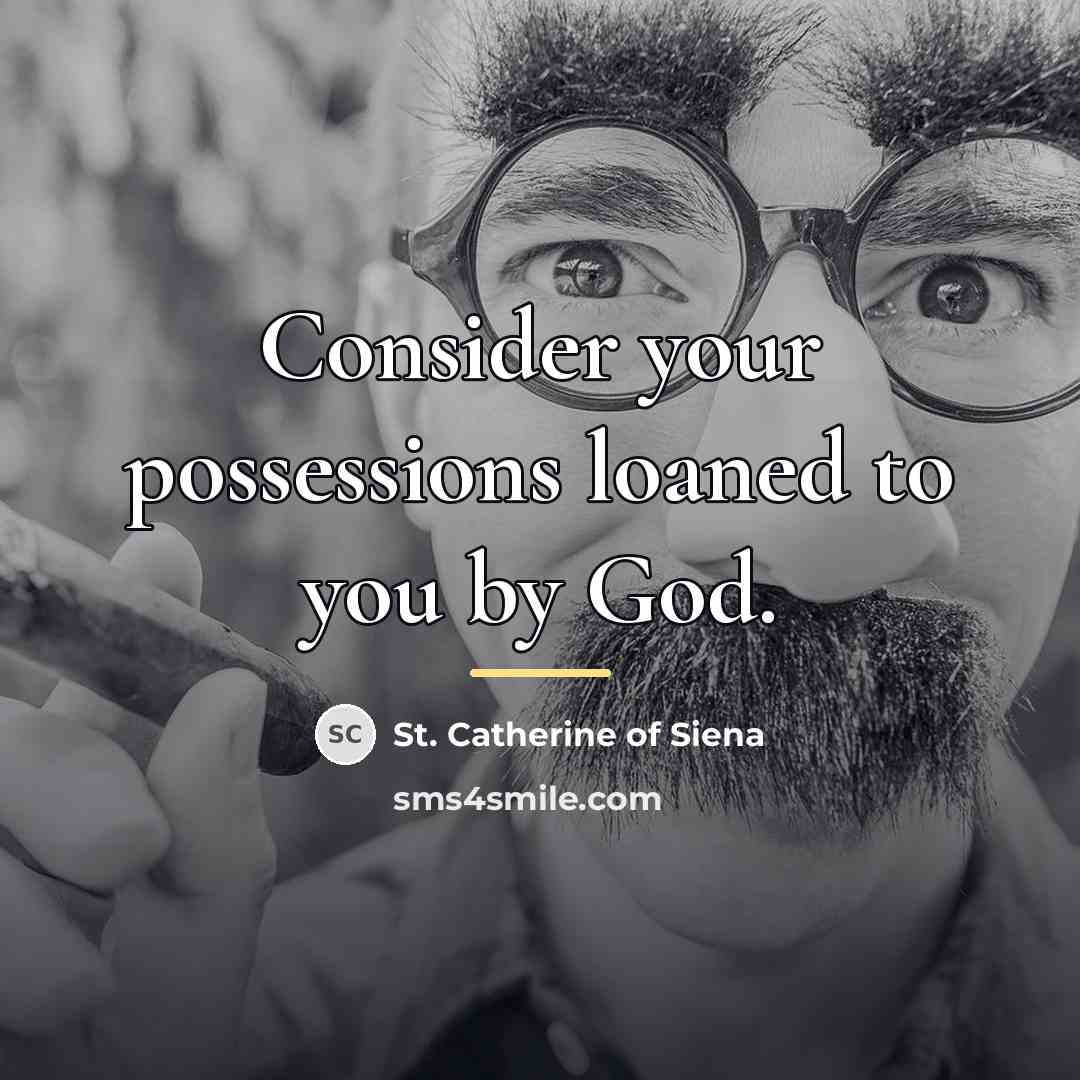 “Consider your possessions loaned to you by God.…” quote by St. Catherine of Siena