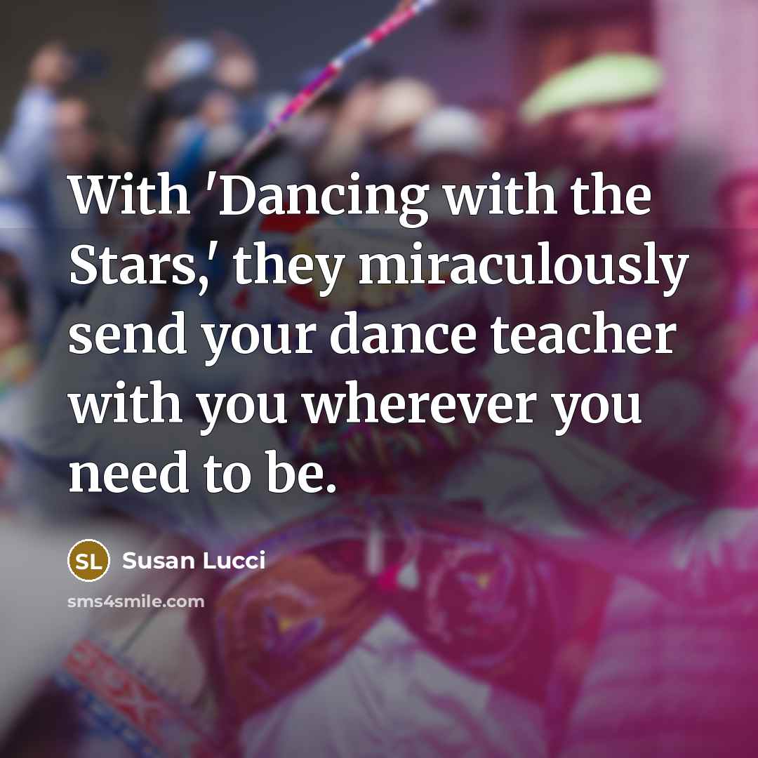 “With 'Dancing with the Stars,' they miraculously send your dance…” quote by Susan Lucci
