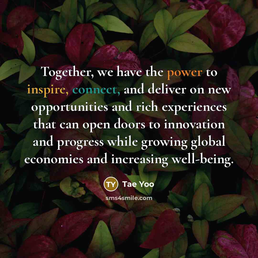 “Together, we have the power to inspire, connect, and deliver…” quote by Tae Yoo