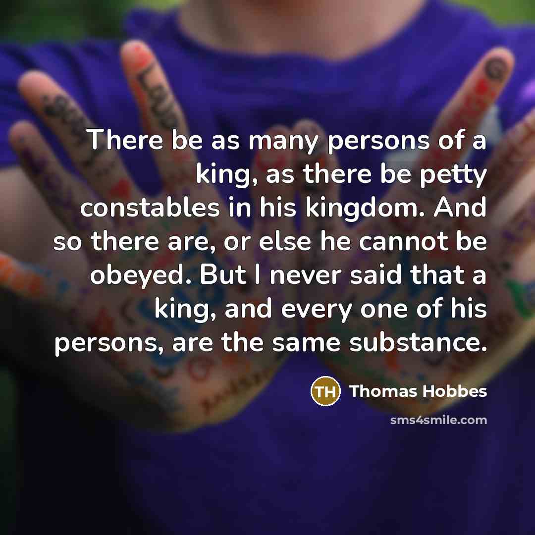 “There be as many persons of a king, as there…” quote by Thomas Hobbes