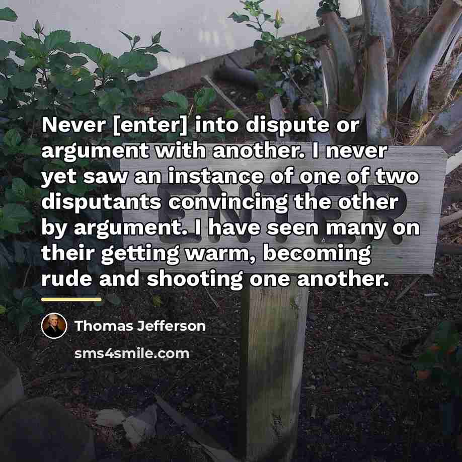“Never [enter] into dispute or argument with another. I never…” quote by Thomas Jefferson