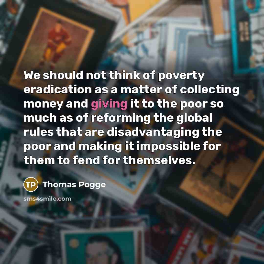 “We should not think of poverty eradication as a matter…” quote by Thomas Pogge