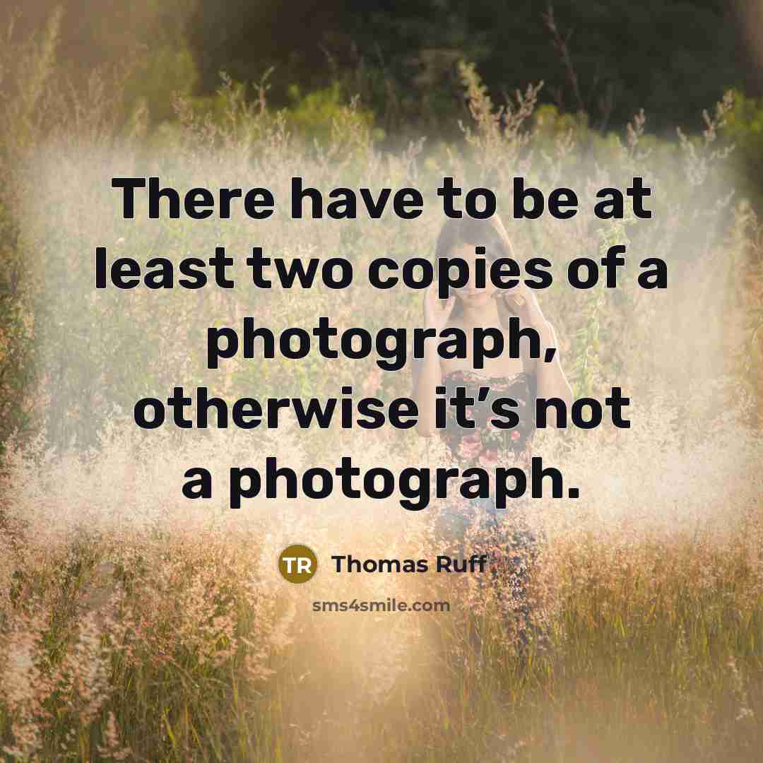 “There have to be at least two copies of a…” quote by Thomas Ruff