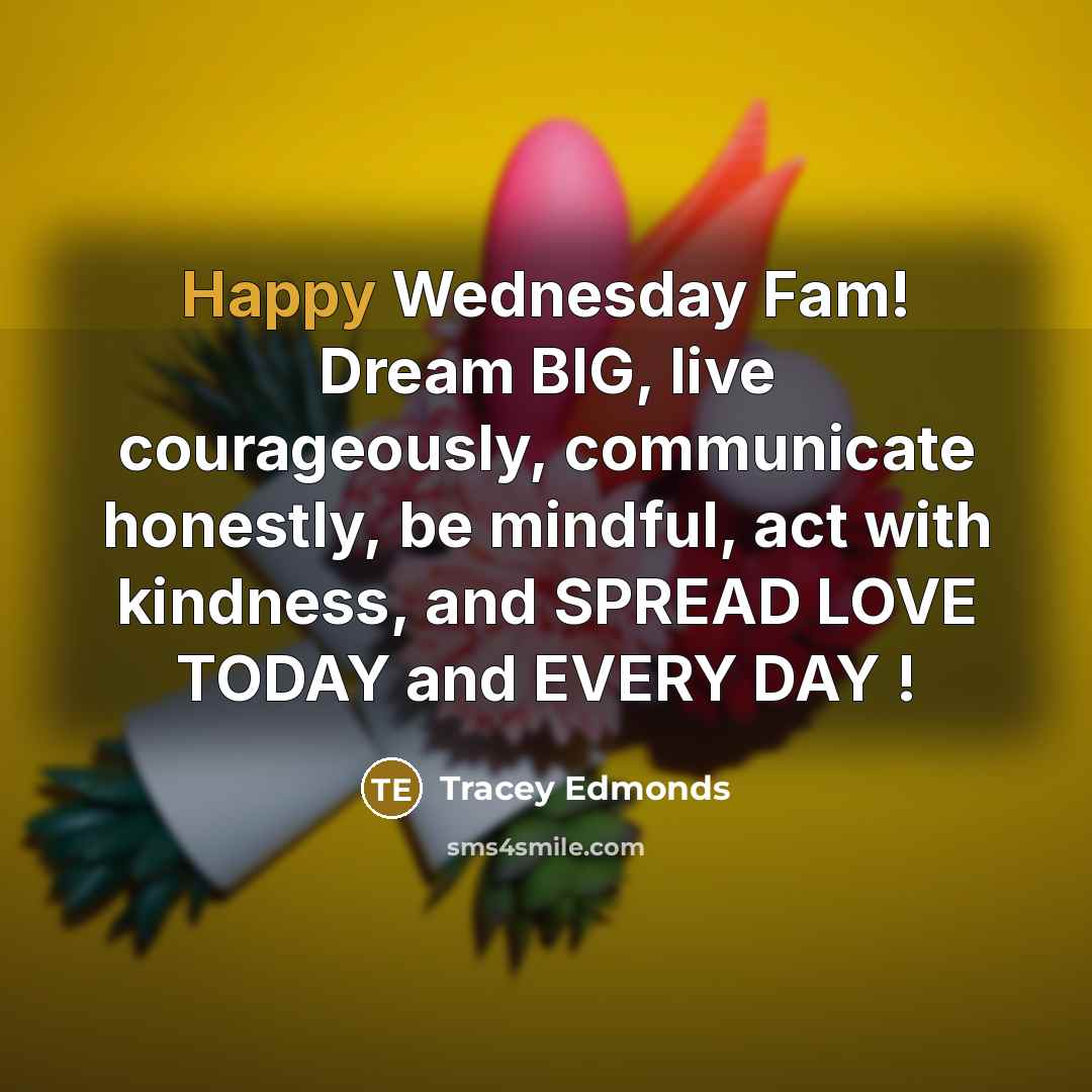 “Happy Wednesday Fam! Dream BIG, live courageously, communicate honestly, be…” quote by Tracey Edmonds