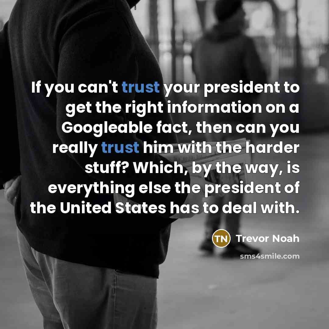 “If you can't trust your president to get the right…” quote by Trevor Noah