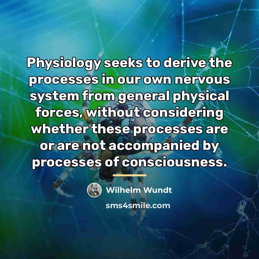 “Physiology seeks to derive the processes in our own nervous…” quote by Wilhelm Wundt