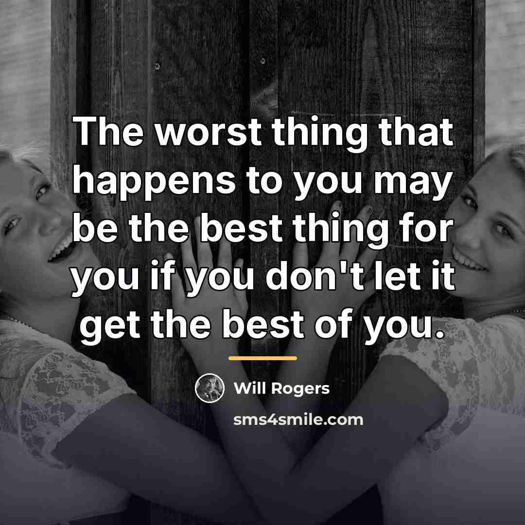 “The worst thing that happens to you may be the…” quote by Will Rogers