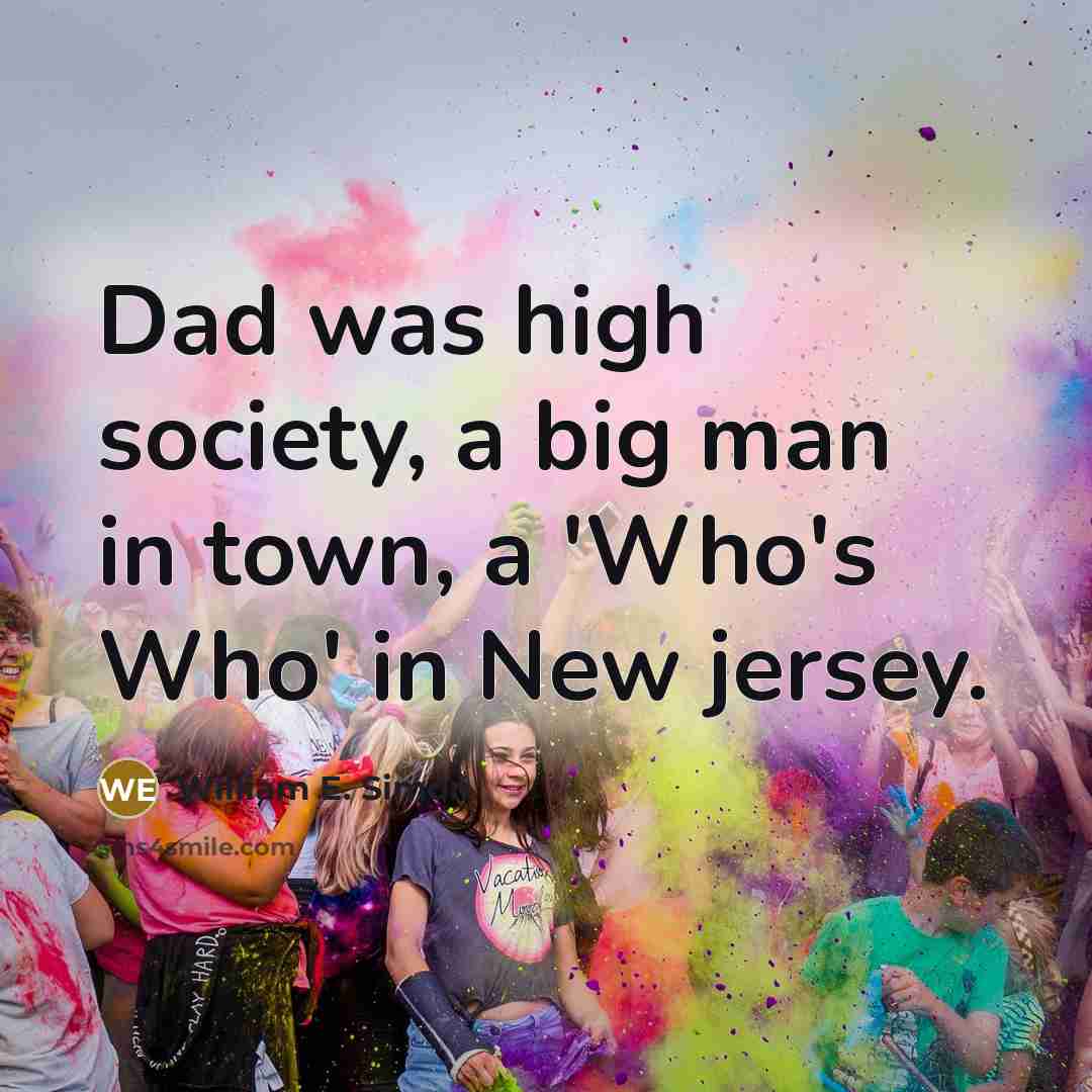 “Dad was high society, a big man in town, a…” quote by William E. Simon