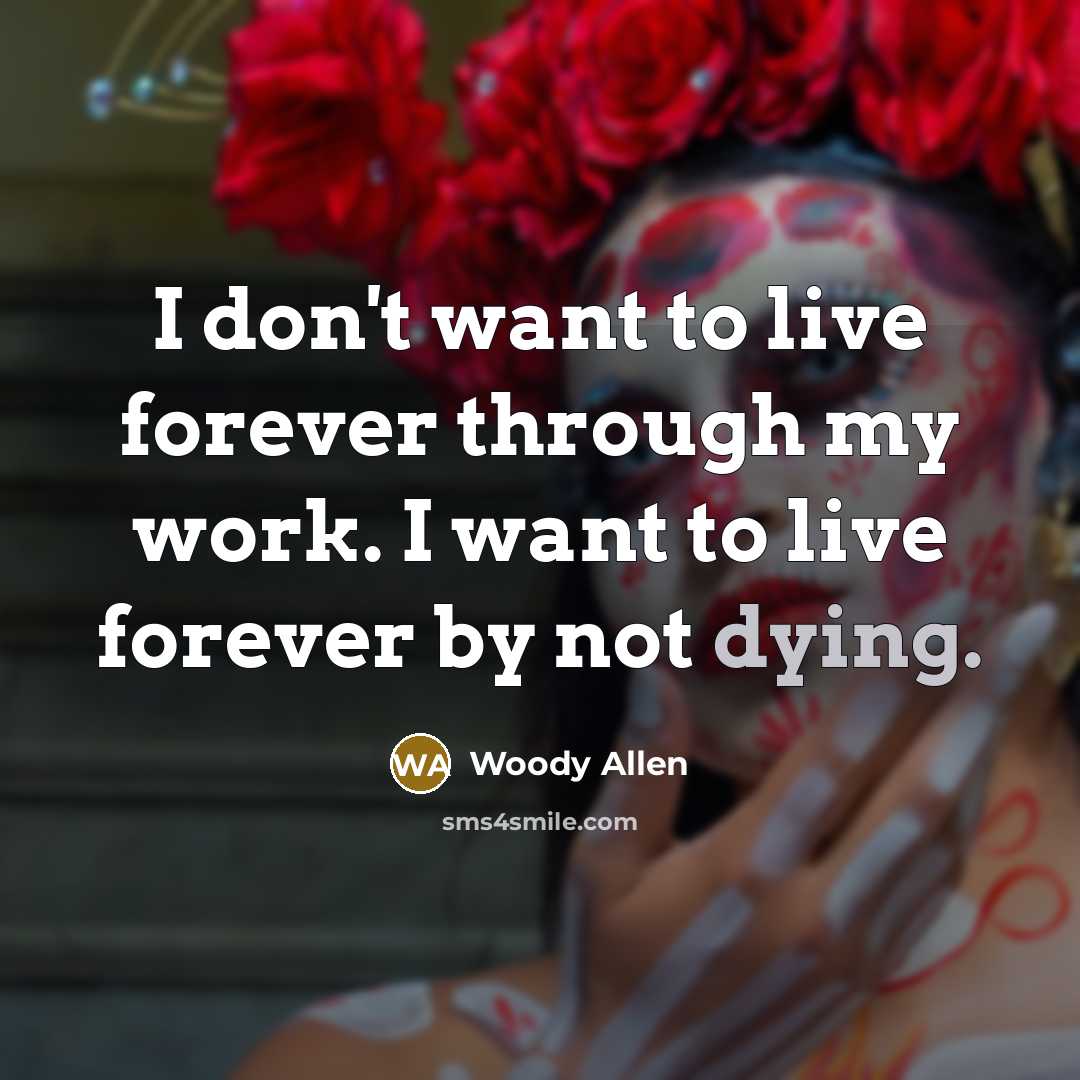 “I don't want to live forever through my work. I…” quote by Woody Allen