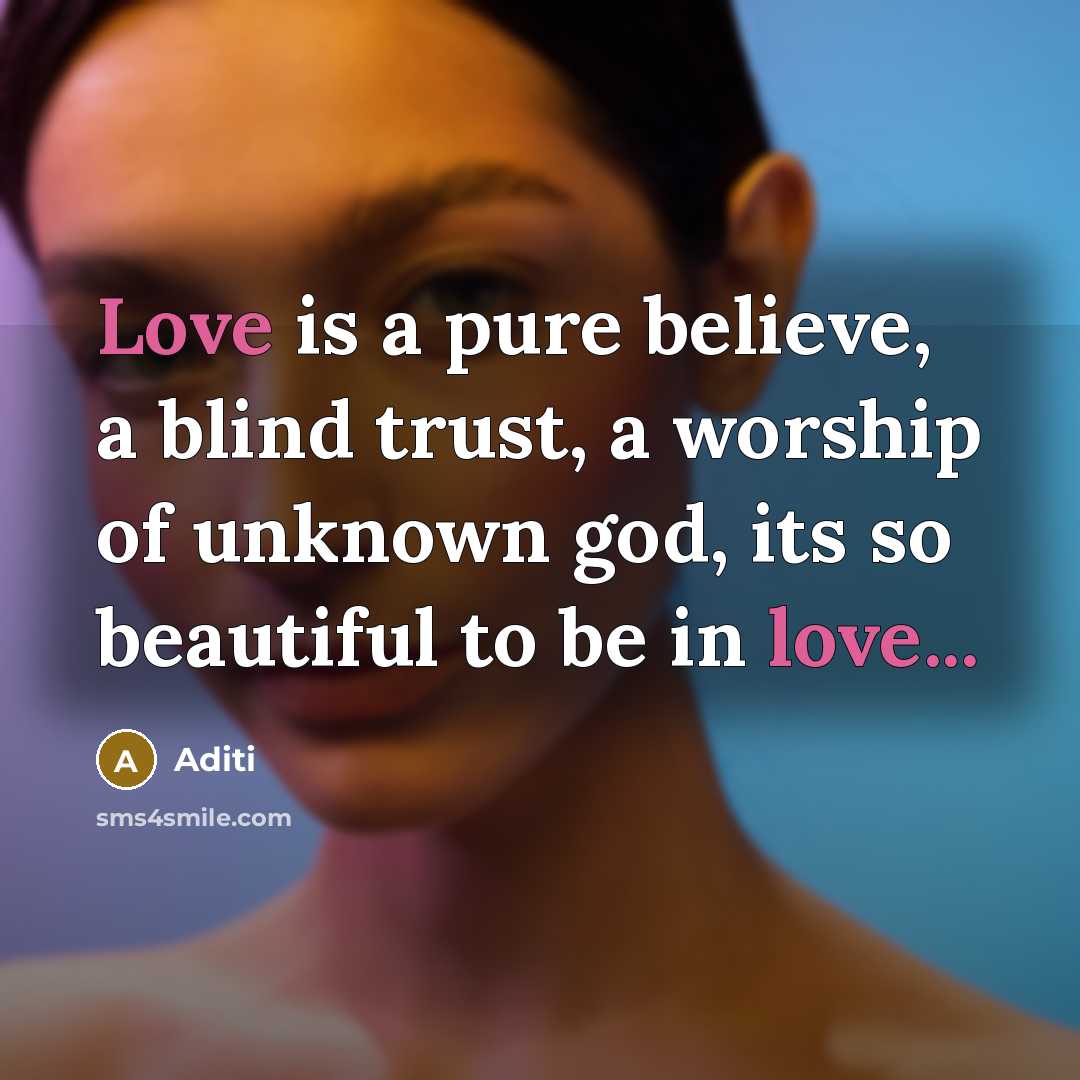 “Love is a pure believe, a blind trust, a worship…” quote by Aditi