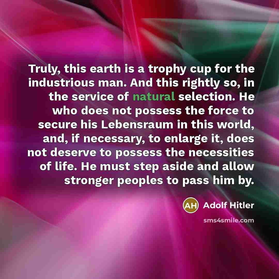 “Truly, this earth is a trophy cup for the industrious…” quote by Adolf Hitler