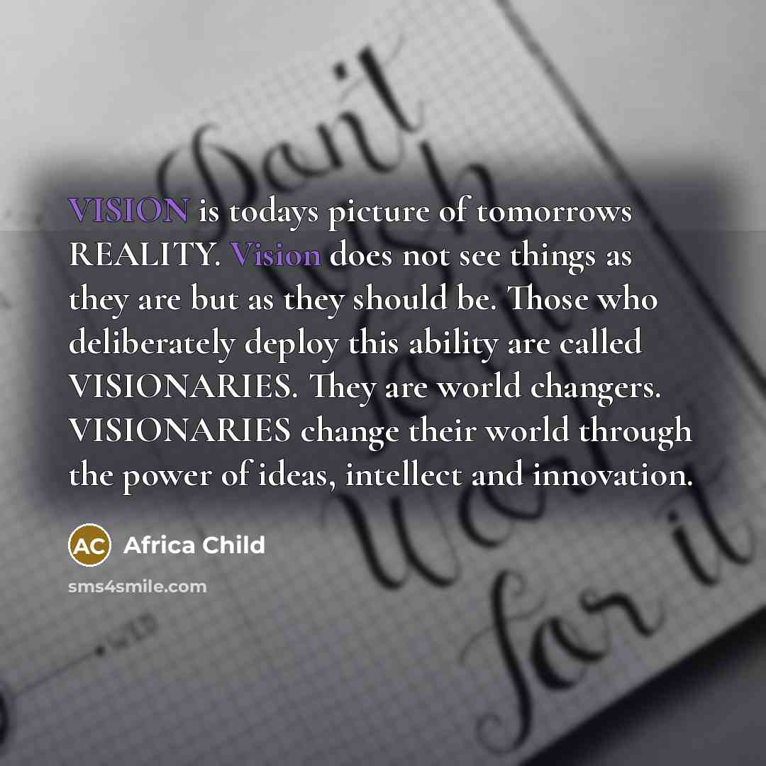 “VISION is todays picture of tomorrows REALITY. Vision does not…” quote by Africa Child