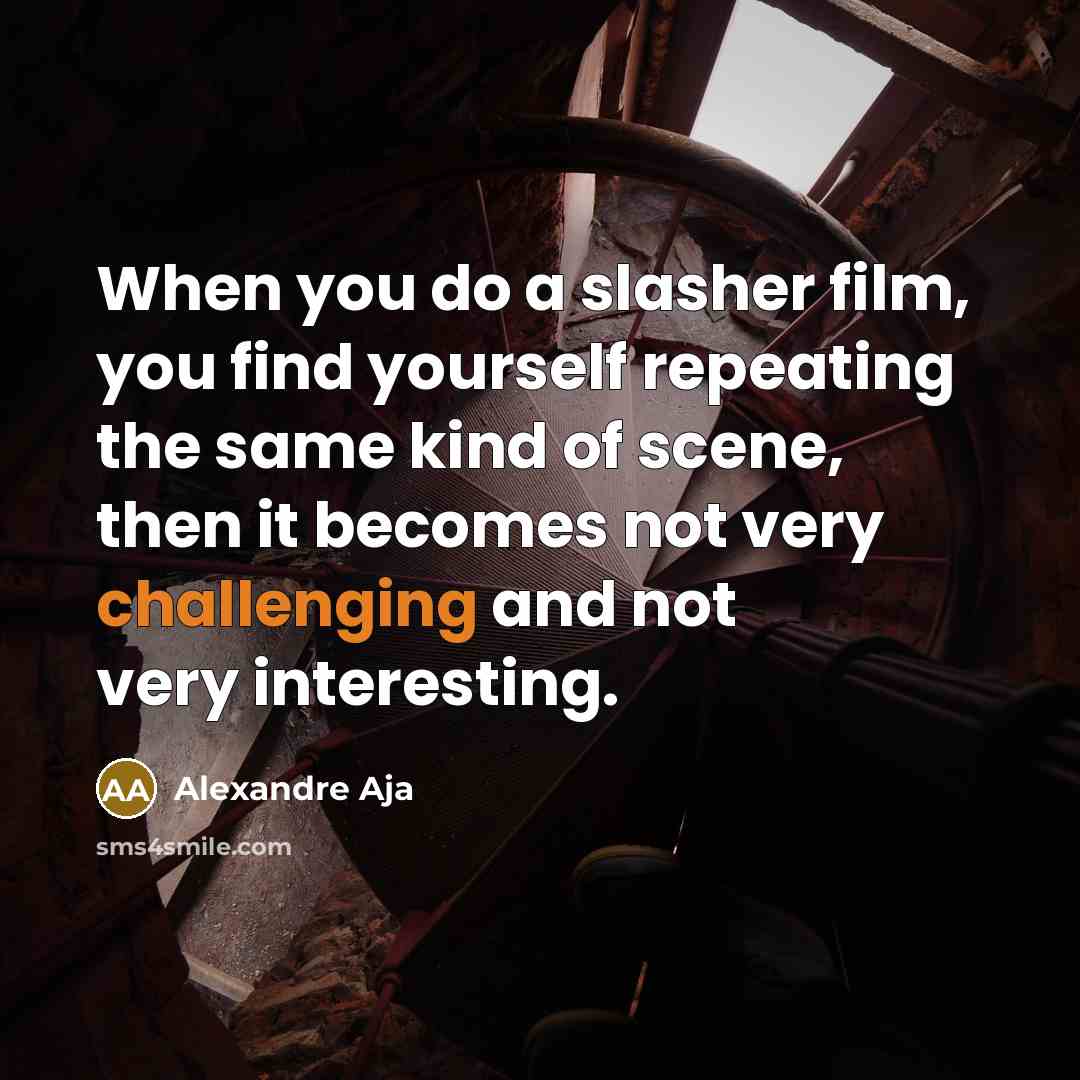 “When you do a slasher film, you find yourself repeating…” quote by Alexandre Aja