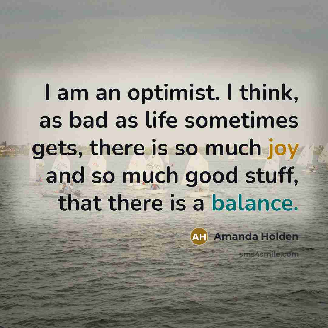 “I am an optimist. I think, as bad as life…” quote by Amanda Holden