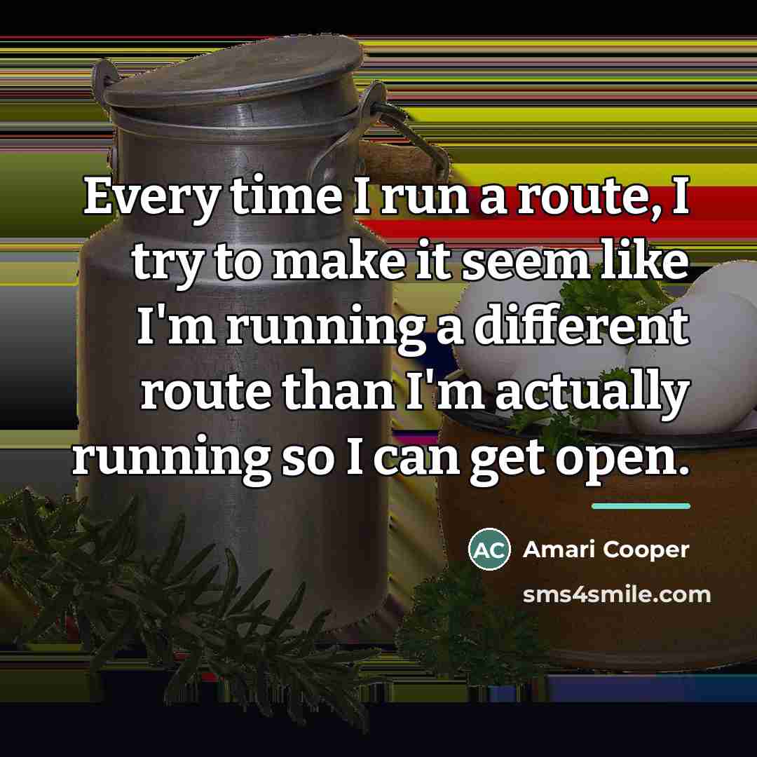 “Every time I run a route, I try to make…” quote by Amari Cooper