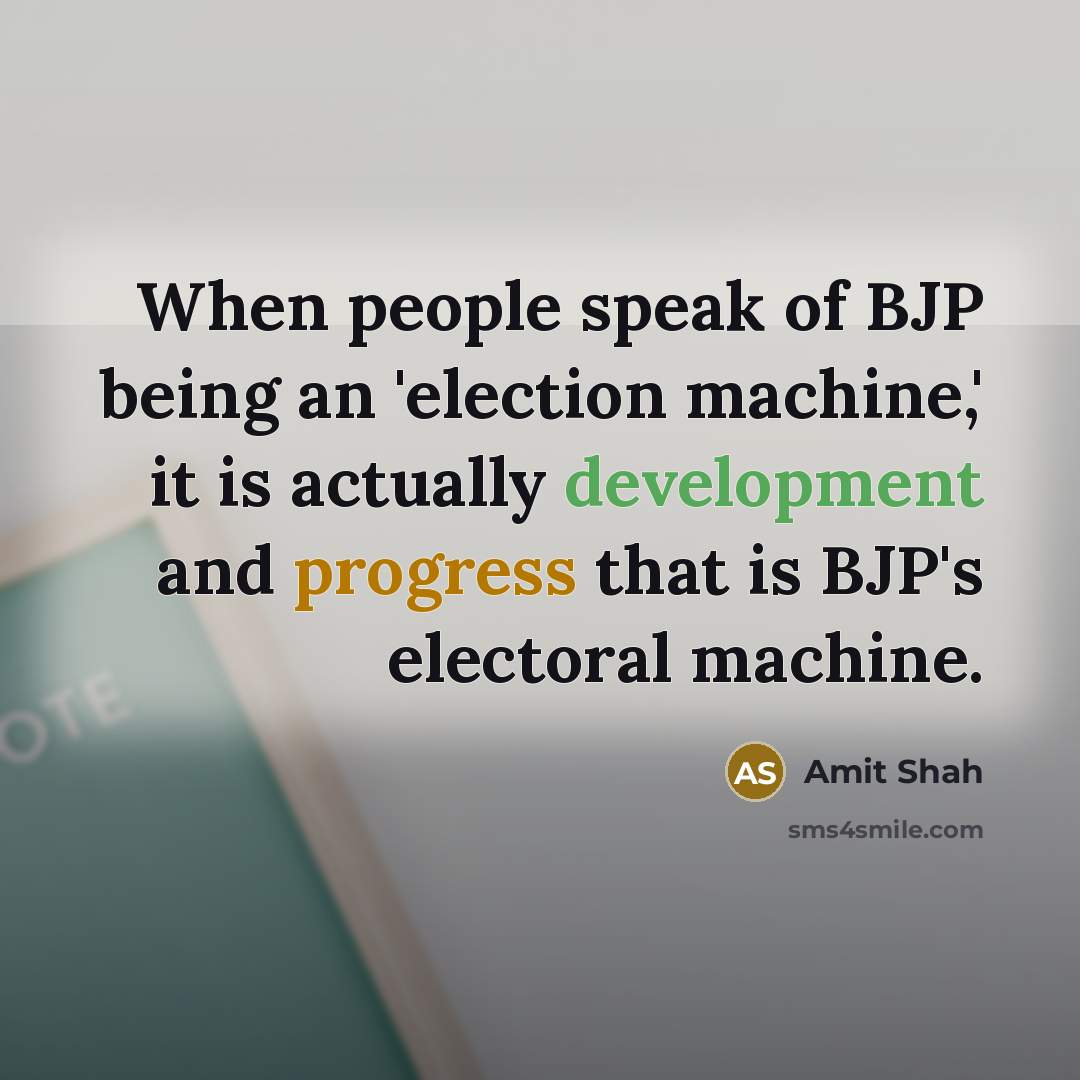 “When people speak of BJP being an 'election machine,' it…” quote by Amit Shah