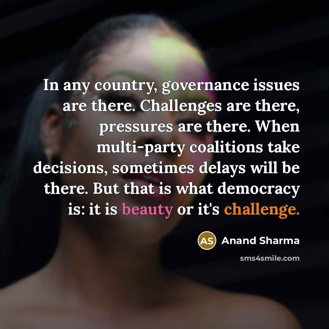 “In any country, governance issues are there. Challenges are there,…” quote by Anand Sharma