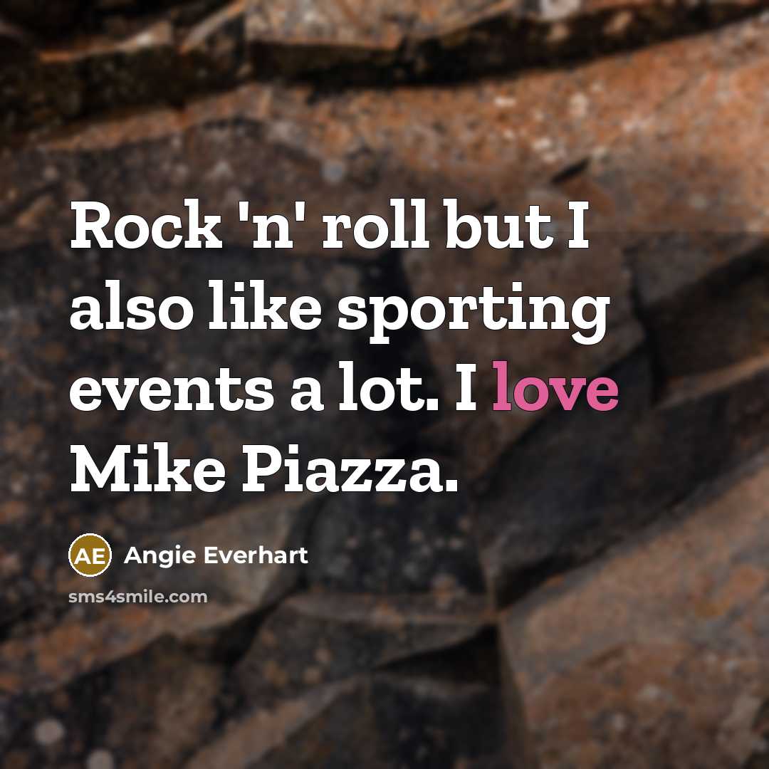 “Rock 'n' roll but I also like sporting events a…” quote by Angie Everhart