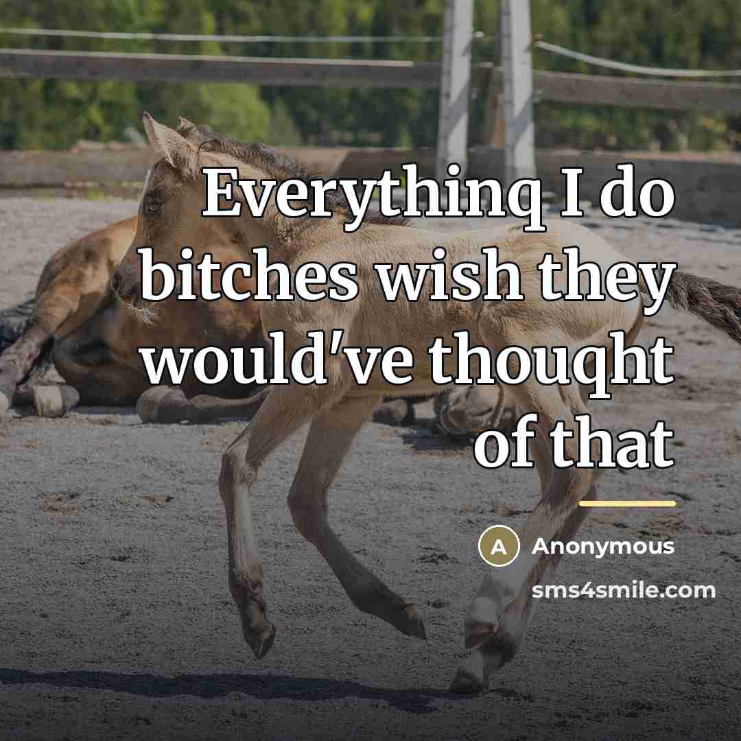 “Everythinq I do bitches wish they would've thouqht of that…” quote by Anonymous