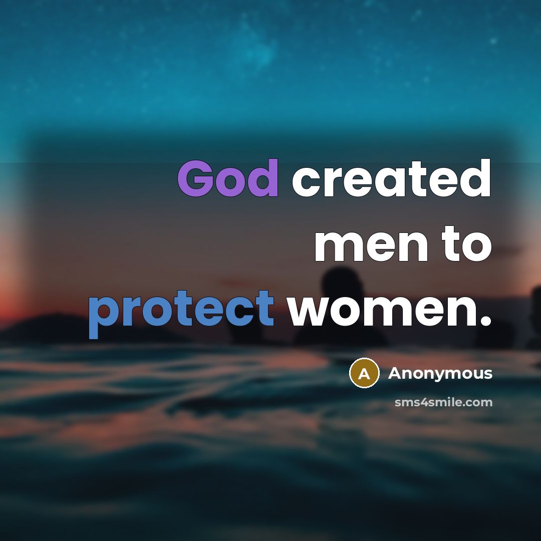 “God created men to protect women.” quote by Anonymous