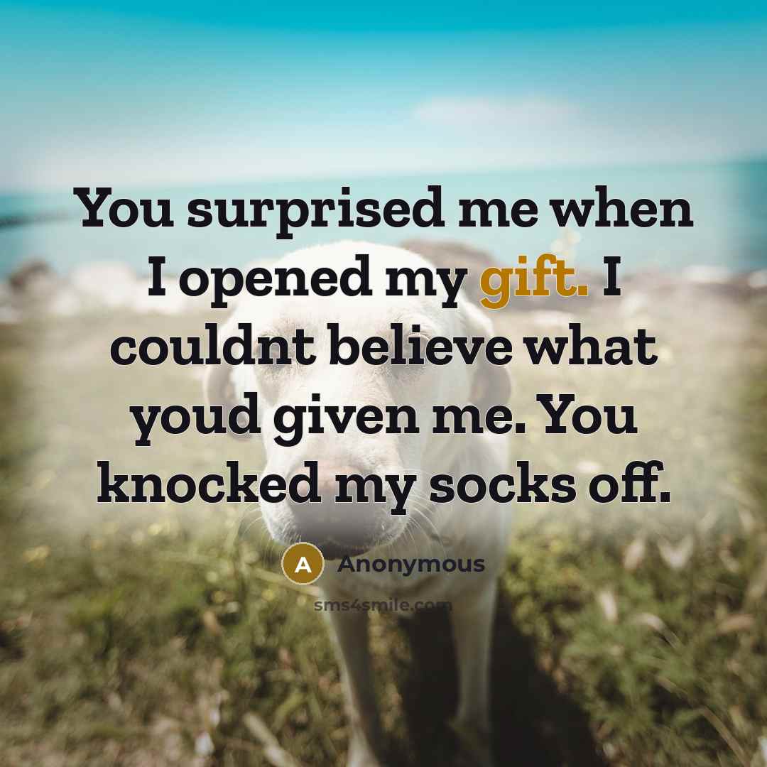“You surprised me when I opened my gift. I couldnt…” quote by Anonymous