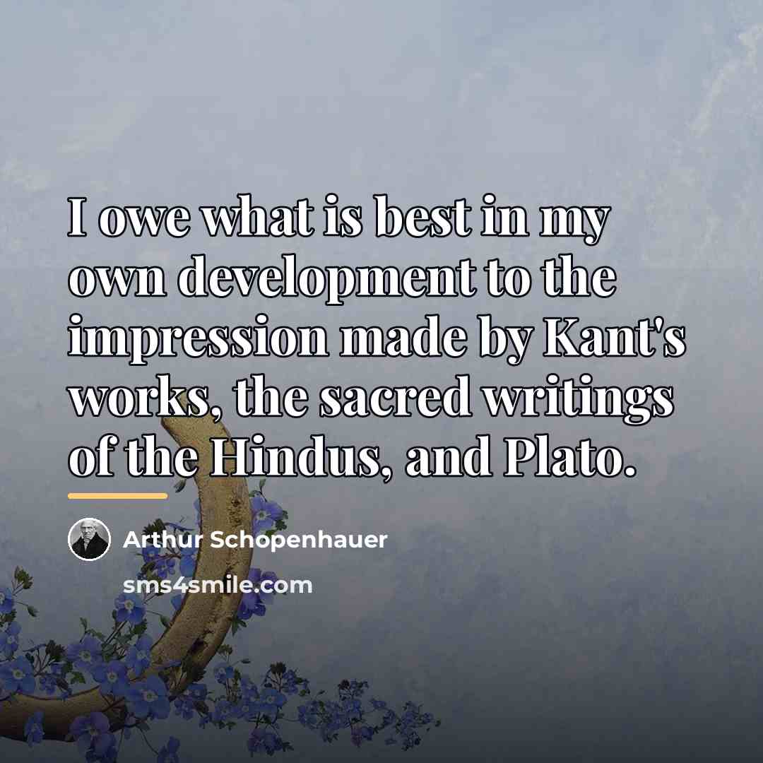 “I owe what is best in my own development to…” quote by Arthur Schopenhauer