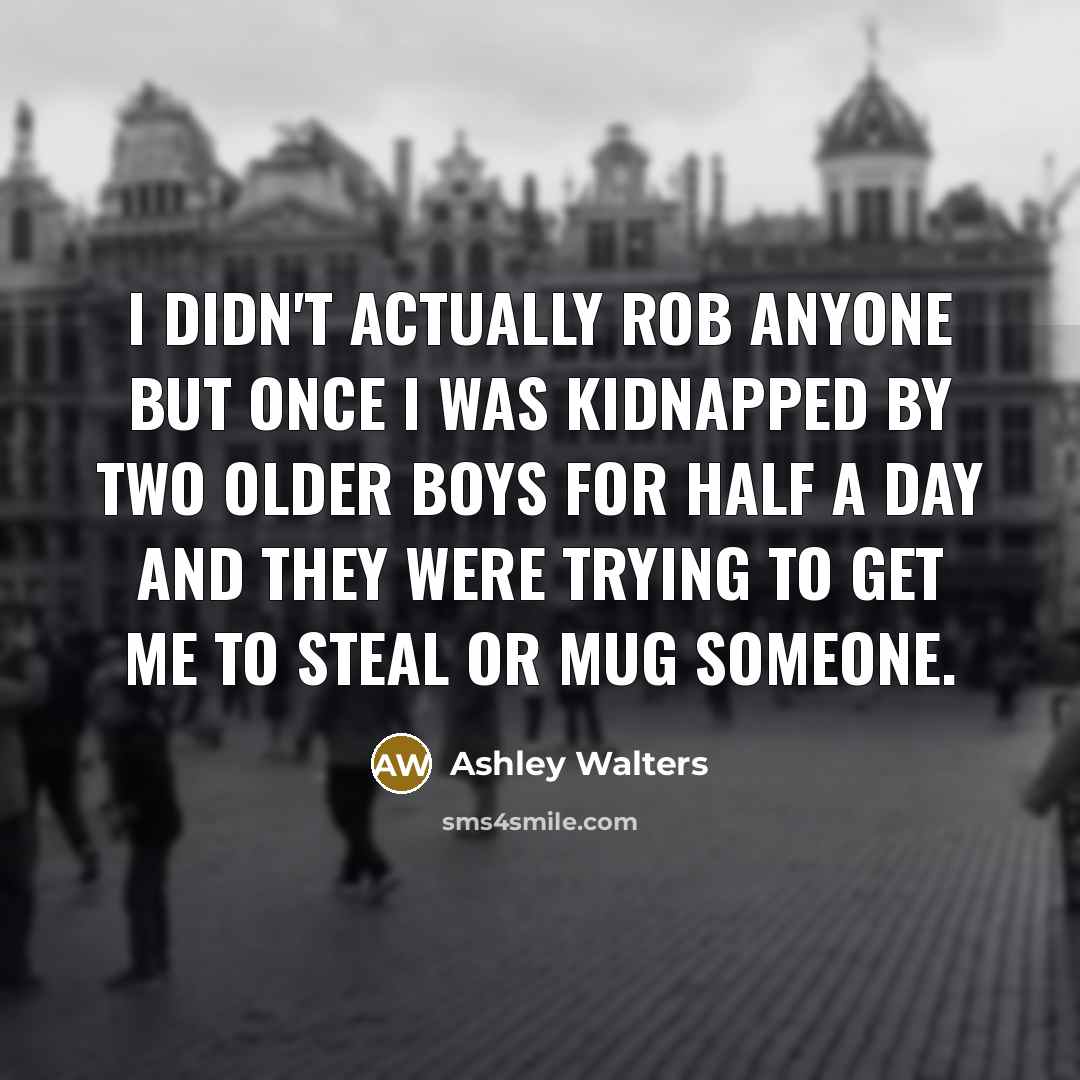“I didn't actually rob anyone but once I was kidnapped…” quote by Ashley Walters