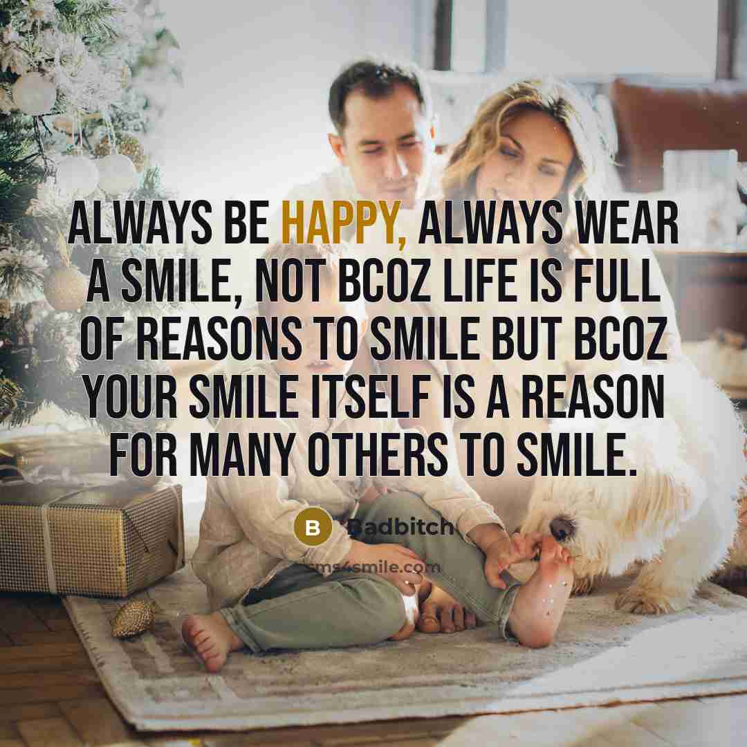 “Always be happy, always wear a smile, not bcoz life…” quote by Badbitch
