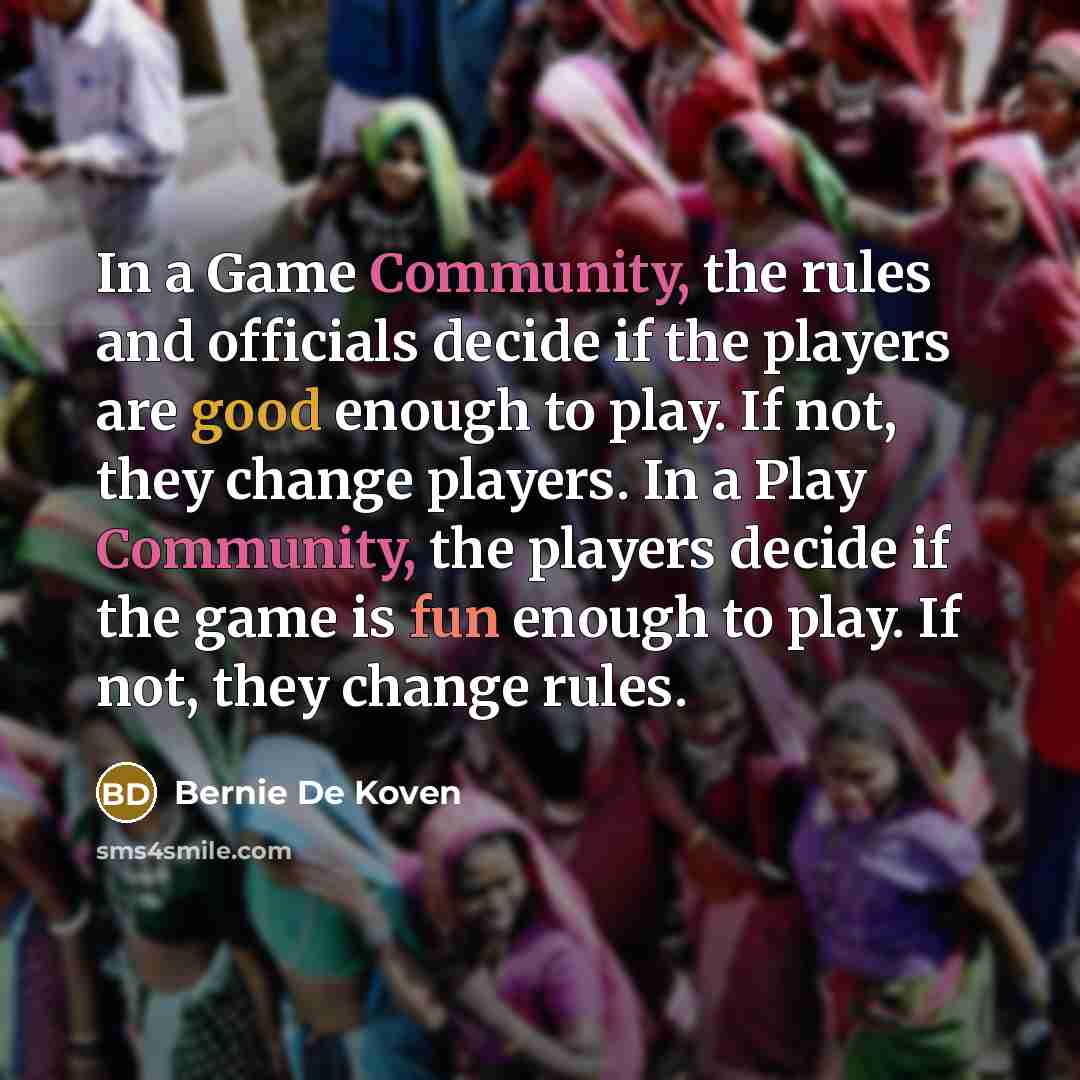 “In a Game Community, the rules and officials decide if…” quote by Bernie De Koven