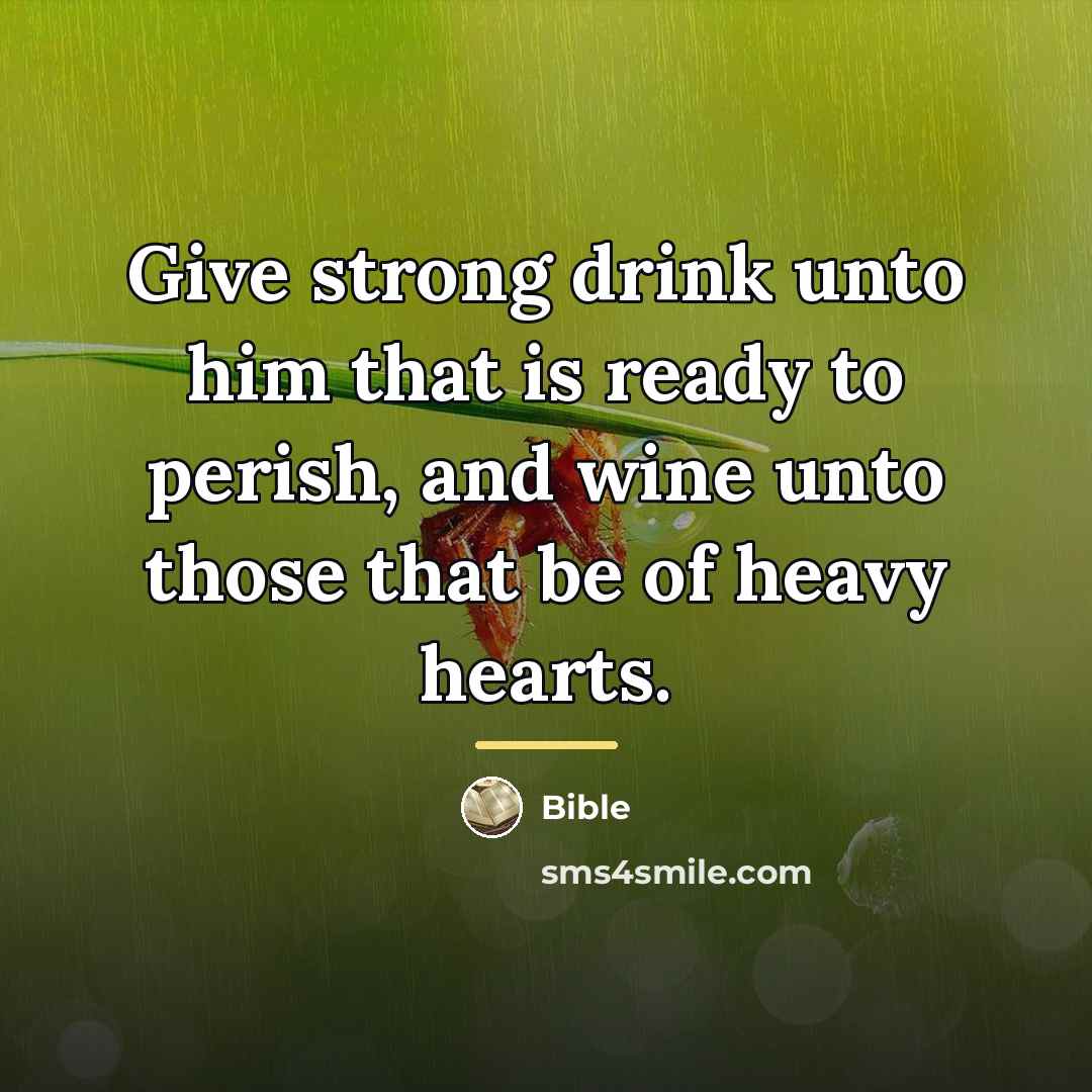 “Give strong drink unto him that is ready to perish,…” quote by Bible